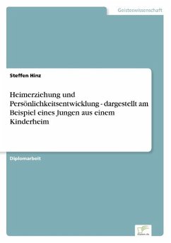 Heimerziehung und Persönlichkeitsentwicklung - dargestellt am Beispiel eines Jungen aus einem Kinderheim - Hinz, Steffen