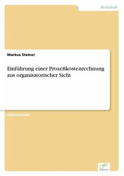 Einführung einer Prozeßkostenrechnung aus organisatorischer Sicht - Steiner, Markus