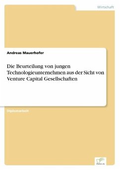 Die Beurteilung von jungen Technologieunternehmen aus der Sicht von Venture Capital Gesellschaften - Mauerhofer, Andreas