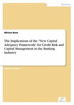 The Implications of the &quote;New Capital Adeqaucy Framework&quote; for Credit Risk and Capital Management in the Banking Industry