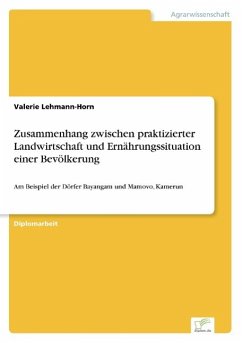 Zusammenhang zwischen praktizierter Landwirtschaft und Ernährungssituation einer Bevölkerung - Lehmann-Horn, Valerie