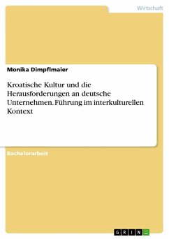 Kroatische Kultur und die Herausforderungen an deutsche Unternehmen. Führung im interkulturellen Kontext - Dimpflmaier, Monika