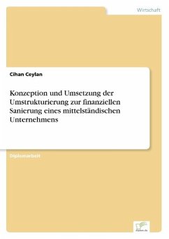 Konzeption und Umsetzung der Umstrukturierung zur finanziellen Sanierung eines mittelständischen Unternehmens - Ceylan, Cihan