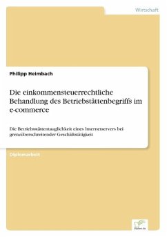 Die einkommensteuerrechtliche Behandlung des Betriebstättenbegriffs im e-commerce - Heimbach, Philipp