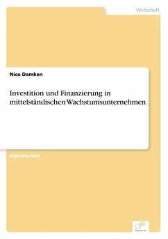 Investition und Finanzierung in mittelständischen Wachstumsunternehmen - Damken, Nico