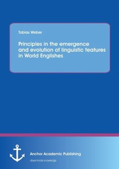 Principles in the emergence and evolution of linguistic features in World Englishes - Weber, Tobias