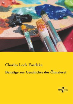 Beiträge zur Geschichte der Ölmalerei - Eastlake, Charles Lock