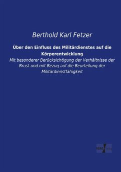 Über den Einfluss des Militärdienstes auf die Körperentwicklung - Fetzer, Berthold Karl