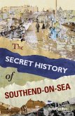 The Secret History of Southend-on-Sea (eBook, ePUB)