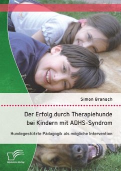 Der Erfolg durch Therapiehunde bei Kindern mit ADHS-Syndrom: Hundegestützte Pädagogik als mögliche Intervention - Bransch, Simon