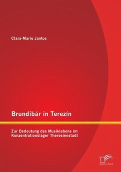 Brundibár in Terezín: Zur Bedeutung des Musiklebens im Konzentrationslager Theresienstadt - Jantos, Clara-Marie