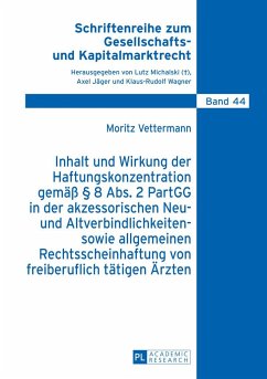 Inhalt und Wirkung der Haftungskonzentration gemäß § 8 Abs.2 PartGG in der akzessorischen Neu- und Altverbindlichkeiten- sowie allgemeinen Rechtsscheinhaftung von freiberuflich tätigen Ärzten - Vettermann, Moritz
