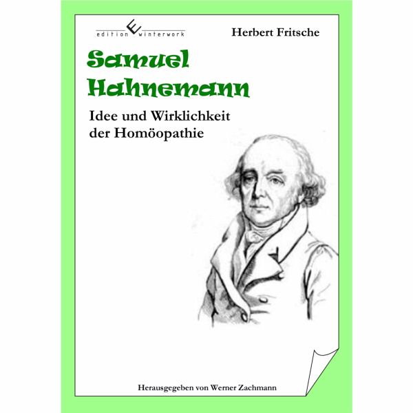 Samuel Hahnemann - Idee und Wirklichkeit der Homöopathie von Herbert  Fritsche portofrei bei bücher.de bestellen