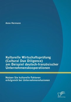 Kulturelle Wirtschaftsprüfung (Cultural Due Diligence) am Beispiel deutsch-französischer Unternehmenskooperationen: Nutzen Sie kulturelle Faktoren erfolgreich bei Unternehmensfusionen - Hermann, Anne