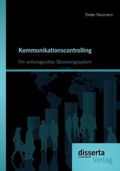 Kommunikationscontrolling: Ein wirkungsvolles Steuerungssystem - Neumann, Dieter