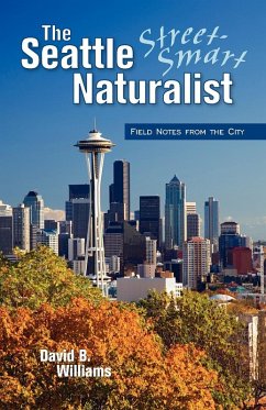 The Seattle Street-Smart Naturalist (eBook, ePUB) - Williams, David B.