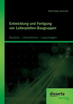 Entwicklung und Fertigung von Leiterplatten-Baugruppen: Bauteile - Lötverfahren - Layoutregeln - Schmidt, Wolf-Dieter