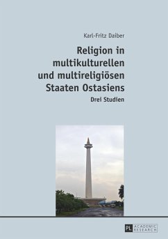 Religion in multikulturellen und multireligiösen Staaten Ostasiens - Daiber, Karl-Fritz