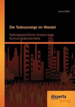 Die Todesanzeige im Wandel: Gattungsspezifische Analyse eines Kommunikationsmittels - Stöhr, Anna