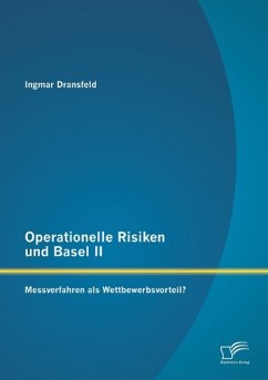 Operationelle Risiken und Basel II: Messverfahren als Wettbewerbsvorteil? - Dransfeld, Ingmar