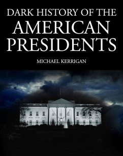 Dark History of the American Presidents (eBook, ePUB) - Kerrigan, Michael