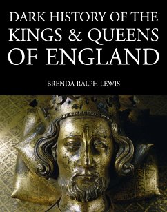 Dark History of the Kings & Queens of England (eBook, ePUB) - Lewis, Brenda Ralph
