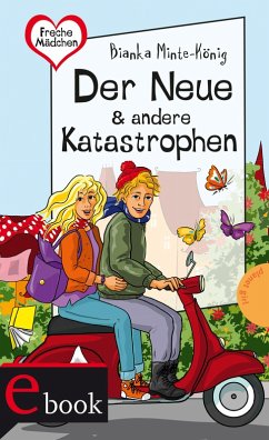 Freche Mädchen - freche Bücher!: Der Neue & andere Katastrophen (eBook, ePUB) - Minte-König, Bianka