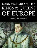 Dark History of the Kings & Queens of Europe (eBook, ePUB)