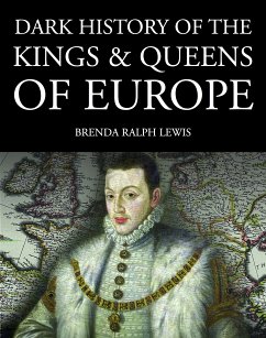 Dark History of the Kings & Queens of Europe (eBook, ePUB) - Lewis, Brenda Ralph