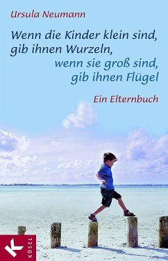 Wenn die Kinder klein sind, gib ihnen Wurzeln, wenn sie groß sind, gib ihnen Flügel (eBook, ePUB) - Neumann, Ursula