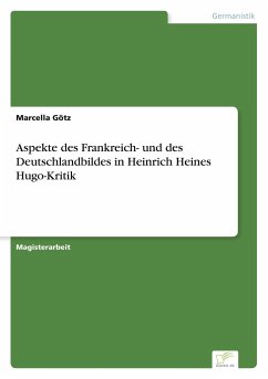 Aspekte des Frankreich- und des Deutschlandbildes in Heinrich Heines Hugo-Kritik - Götz, Marcella