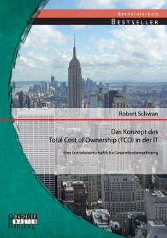 Das Konzept des Total Cost of Ownership (TCO) in der IT: Eine betriebswirtschaftliche Gesamtkostenrechnung - Schwan, Robert