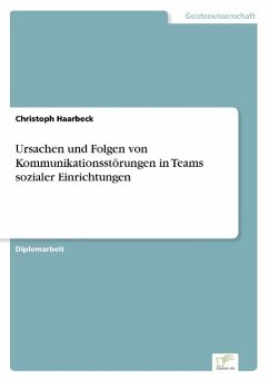 Ursachen und Folgen von Kommunikationsstörungen in Teams sozialer Einrichtungen - Haarbeck, Christoph