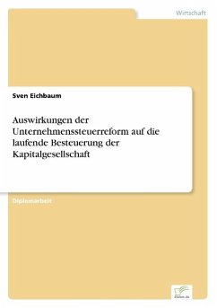 Auswirkungen der Unternehmenssteuerreform auf die laufende Besteuerung der Kapitalgesellschaft - Eichbaum, Sven