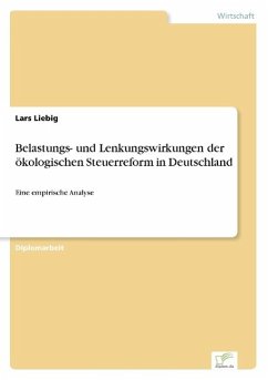 Belastungs- und Lenkungswirkungen der ökologischen Steuerreform in Deutschland - Liebig, Lars