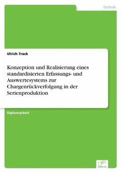Konzeption und Realisierung eines standardisierten Erfassungs- und Auswertesystems zur Chargenrückverfolgung in der Serienproduktion - Track, Ulrich