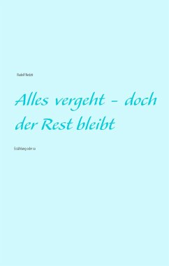 Alles vergeht - doch der Rest bleibt