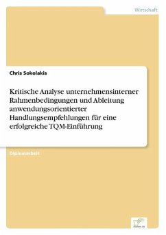 Kritische Analyse unternehmensinterner Rahmenbedingungen und Ableitung anwendungsorientierter Handlungsempfehlungen für eine erfolgreiche TQM-Einführung