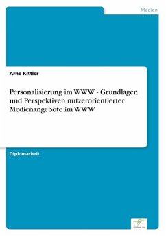 Personalisierung im WWW - Grundlagen und Perspektiven nutzerorientierter Medienangebote im WWW - Kittler, Arne