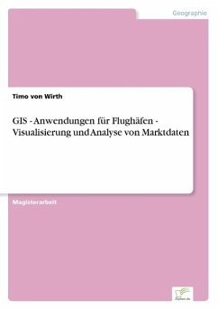 GIS - Anwendungen für Flughäfen - Visualisierung und Analyse von Marktdaten - Wirth, Timo von