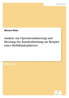 Ansätze zur Operationalisierung und Messung der Kundenbindung am Beispiel eines Mobilfunkanbieters - Witte, Michael