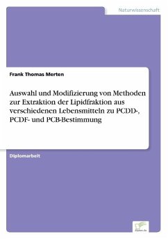 Auswahl und Modifizierung von Methoden zur Extraktion der Lipidfraktion aus verschiedenen Lebensmitteln zu PCDD-, PCDF- und PCB-Bestimmung - Merten, Frank Thomas