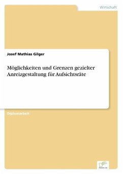 Möglichkeiten und Grenzen gezielter Anreizgestaltung für Aufsichtsräte - Gilger, Josef Mathias