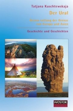 Der Ural. Reisen entlang der Grenze von Europa und Asien - Kuschtewskaja, Tatjana