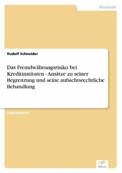 Das Fremdwährungsrisiko bei Kreditinstituten - Ansätze zu seiner Begrenzung und seine aufsichtsrechtliche Behandlung - Schneider, Rudolf