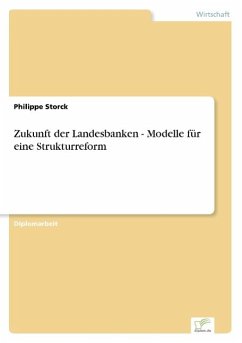 Zukunft der Landesbanken - Modelle für eine Strukturreform - Storck, Philippe