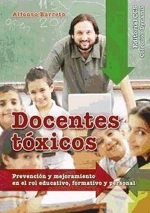 Docentes tóxicos : prevención y mejoramiento en el rol educativo, formativo y personal