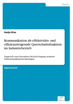 Kommunikation als effektivitäts- und effizienzsteigernde Querschnittsfunktion im Industriebetrieb - Elias, Nadja