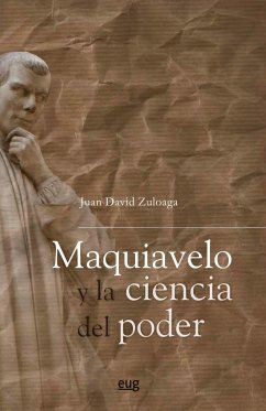 Maquiavelo y la ciencia del poder - Zuloaga Daza, Juan David