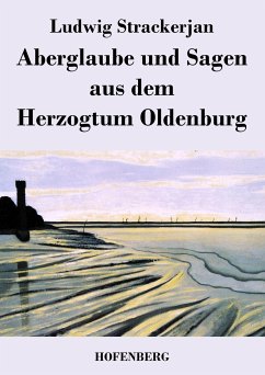 Aberglaube und Sagen aus dem Herzogtum Oldenburg - Ludwig Strackerjan